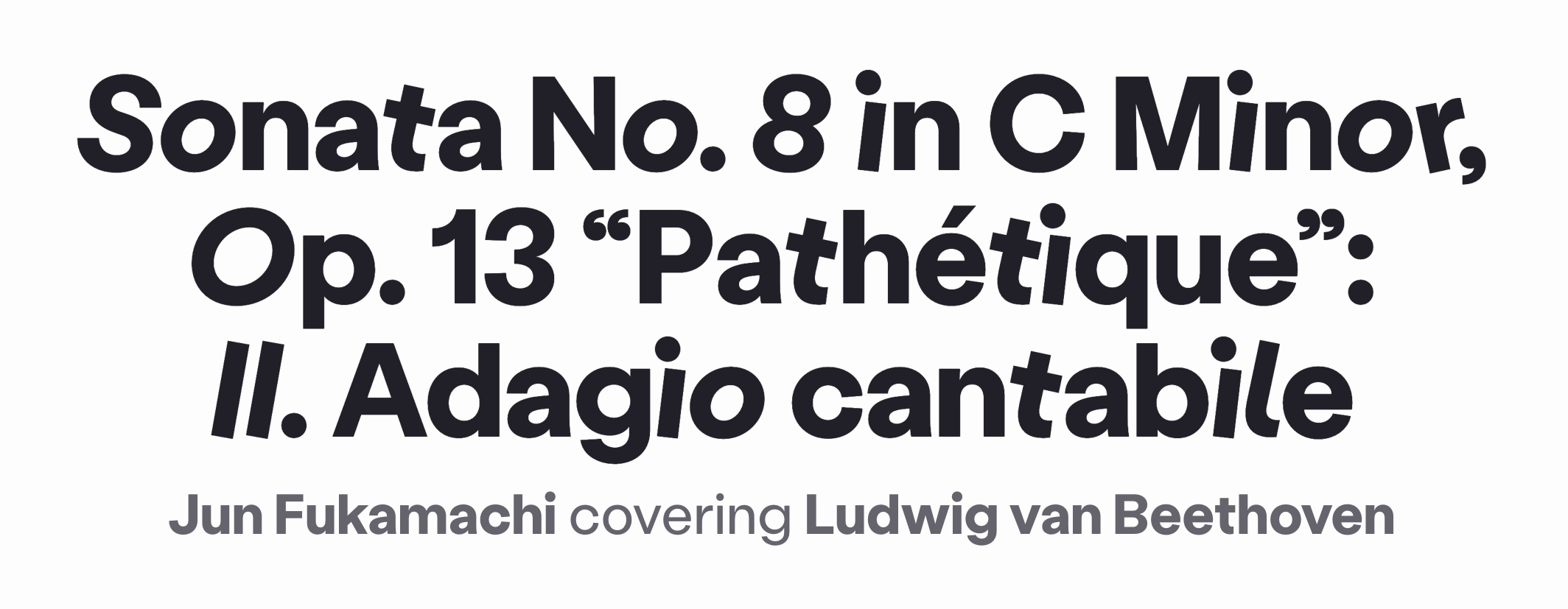 Header typography for a detail page within the app. The text reads: Sonata
No. 8 in C Minor, Op. 13 “Pathétique”: II. Adagio cantabile. Jun Fukamachi
covering Ludwig van Beethoven
